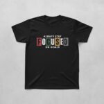 Always Stay Focused Tee 1