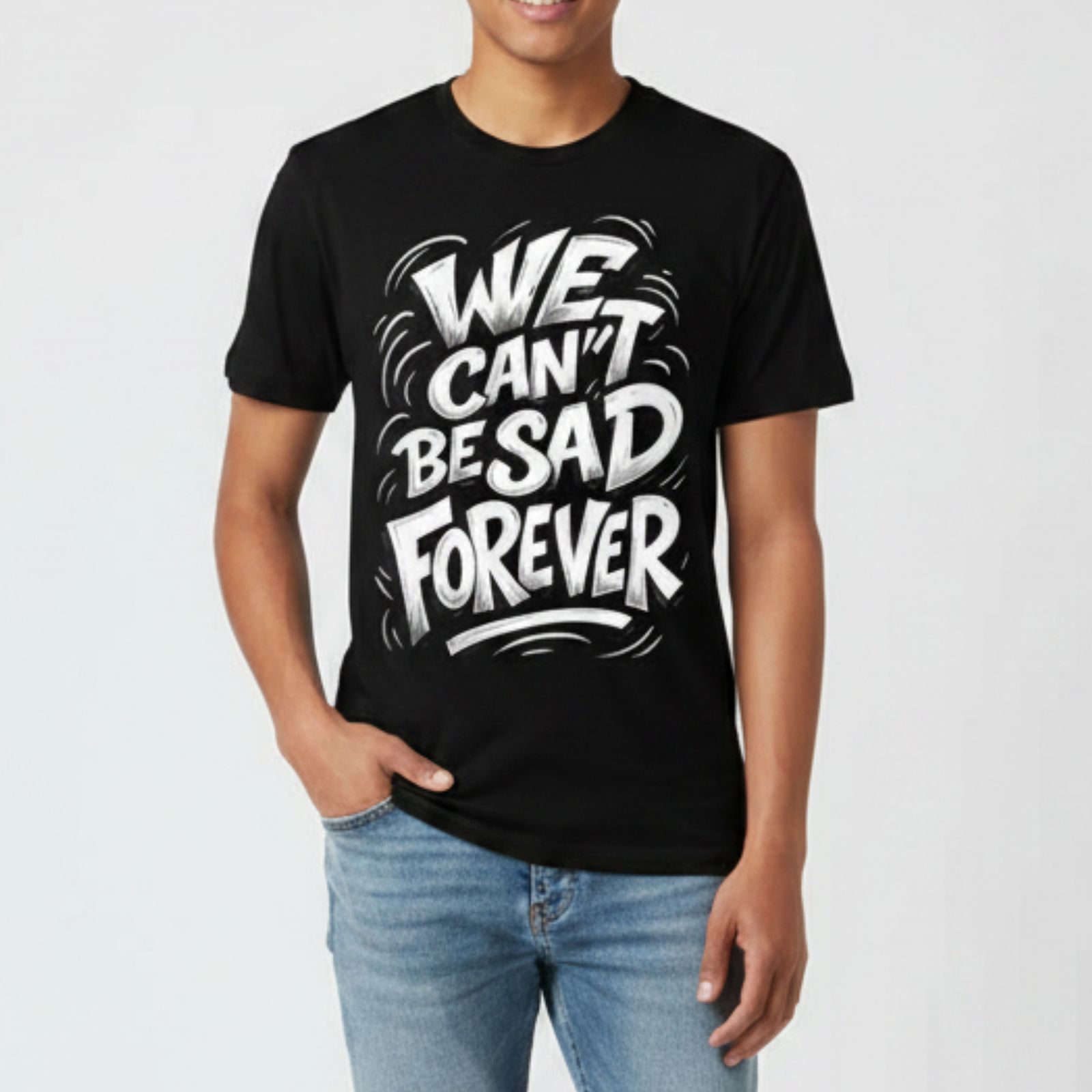 We Can't Be Sad Forever Tee 1 We Can't Be Sad Forever Tee 1
