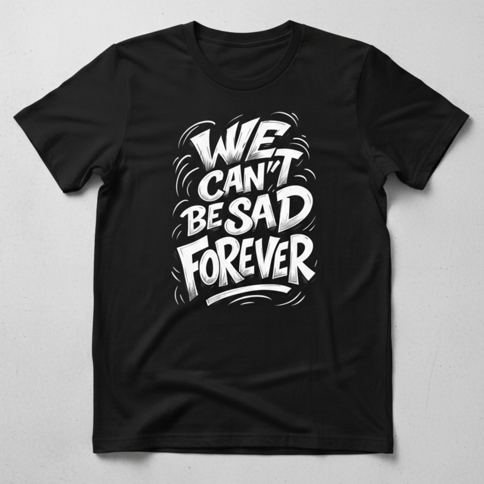 We Can't Be Sad Forever Tee We Can't Be Sad Forever Tee